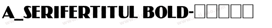 a_SeriferTitul Bold字体转换